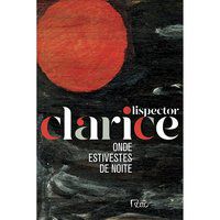 ONDE ESTIVESTES DE NOITE - AUTOR(A): LISPECTOR, CLARICE