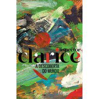 A DESCOBERTA DO MUNDO - AUTOR(A): LISPECTOR, CLARICE