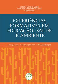 EXPERIÊNCIAS FORMATIVAS EM EDUCAÇÃO, SAÚDE E AMBIENTE: - CUSATI, IRACEMA CAMPOS