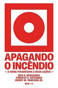APAGANDO O INCÊNDIO - AUTOR(A): BERNANKE, BEN S