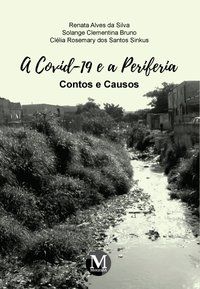 A COVID-19 E A PERIFERIA – CONTOS E CAUSOS - SILVA, RENATA ALVES DA