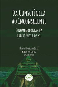 DA CONSCIÊNCIA AO INCONSCIENTE: FENOMENOLOGIAS DA EXPERIÊNCIA DE SI - AUTOR(A): SILVA, MANUEL MOREIRA DA