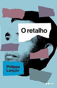 O RETALHO - LANÇON, PHILIPPE