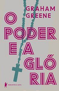 O PODER E A GLÓRIA - AUTOR(A): GREENE, GRAHAM