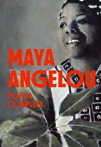 MAYA ANGELOU - POESIA COMPLETA - ANGELOU, MAYA