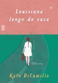 LOUISIANA LONGE DE CASA - AUTOR(A): DICAMILLO, KATE