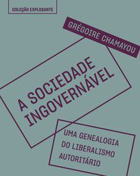 A SOCIEDADE INGOVERNÁVEL - VOL. 4 - AUTOR(A): CHAMAYOU, GRÉGOIRE