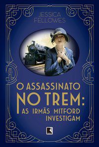 O ASSASSINATO NO TREM - AUTOR(A): FELLOWES, JESSICA