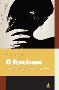 O RACISMO EXPLICADO AOS MEUS FILHOS - LOPES, NEI