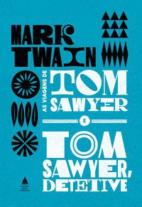 AS VIAGENS DE TOM SAWYER E TOM SAWYER DETETIVE - TWAIN, MARK