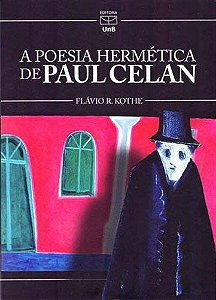 POESIA HERMÉTICA DE PAUL CELAN, A - KOTHE, FLÁVIO R