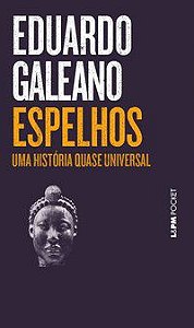 ESPELHOS – UMA HISTÓRIA QUASE UNIVERSAL - VOL. 1328 - GALEANO, EDUARDO