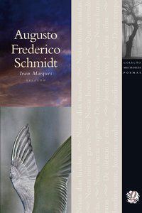 MELHORES POEMAS AUGUSTO FREDERICO SCHMIDT - SCHMIDT, AUGUSTO FREDERICO