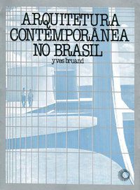ARQUITETURA CONTEMPORÂNEA NO BRASIL - AUTOR(A): BRUAND, YVES