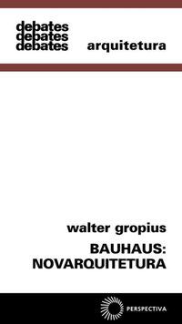 BAUHAUS: NOVARQUITETURA - GROPIUS, WALTER
