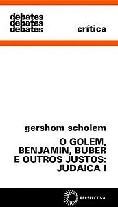 GOLEM, BENJAMIN, BUBER E OUTROS JUSTOS: JUDAICA I - AUTOR(A): SCHOLEM, GERSHOM