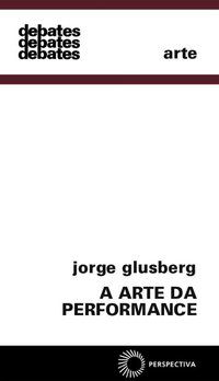 A ARTE DA PERFORMANCE - GLUSBERG, JORGE