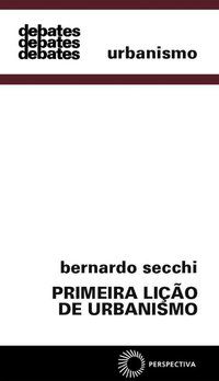 PRIMEIRA LIÇÃO DE URBANISMO - SECCHI, BERNARDO