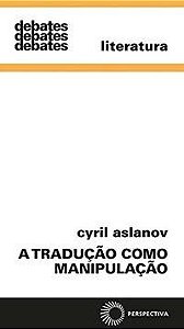 A TRADUÇÃO COMO MANIPULAÇÃO - VOL. 338 - AUTOR(A): ASLANOV, CYRIL