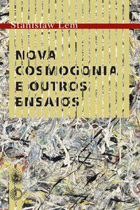 NOVA COSMOGONIA E OUTROS ENSAIOS - LEM, STANISLAW