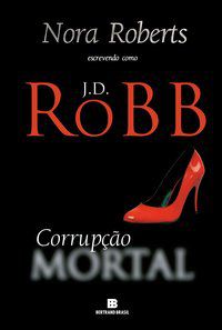 CORRUPÇÃO MORTAL - VOL. 32 - ROBB, J. D