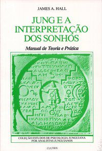 JUNG E A INTERPRETAÇÃO DOS SONHOS - HALL, JAMES A.