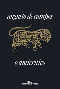 O ANTICRÍTICO (NOVA EDIÇÃO) - AUTOR(A): CAMPOS, AUGUSTO DE