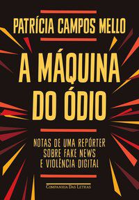 A MÁQUINA DO ÓDIO - AUTOR(A): CAMPOS MELLO, PATRÍCIA