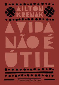 A VIDA NÃO É ÚTIL - AUTOR(A): KRENAK, AILTON