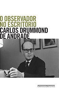 O OBSERVADOR NO ESCRITÓRIO - DRUMMOND DE ANDRADE, CARLOS