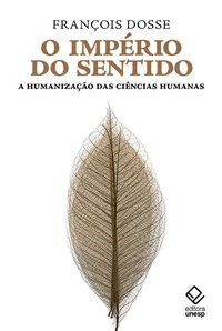 O IMPÉRIO DO SENTIDO - AUTOR(A): DOSSE, FRANCOIS