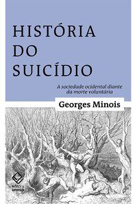 HISTÓRIA DO SUICÍDIO - AUTOR(A): MINOIS, GEORGES
