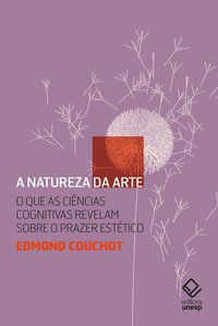 A NATUREZA DA ARTE - COUCHOT, EDMOND