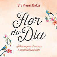 FLOR DO DIA - BABA, SRI PREM