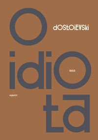 O IDIOTA - DOSTOIÉVSKI, FIÓDOR