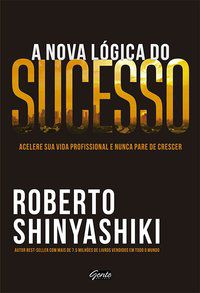 A NOVA LÓGICA DO SUCESSO - SHINYASHIKI, ROBERTO