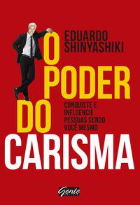 O PODER DO CARISMA - SHINYASHIKI, EDUARDO