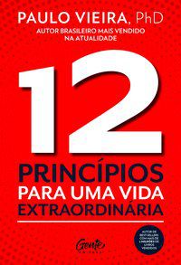 12 PRINCÍPIOS PARA UMA VIDA EXTRAORDINÁRIA - VIEIRA, PAULO