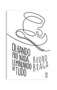 OLHANDO PRO NADA, LEMBRANDO DE TUDO - BRAGA, BRUNO