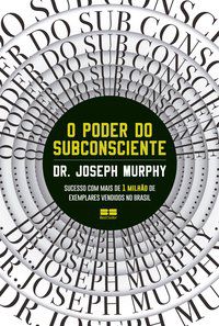 O PODER DO SUBCONSCIENTE - MURPHY, JOSEPH