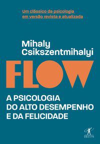 FLOW (EDIÇÃO REVISTA E ATUALIZADA) - AUTOR(A): CSIKSZENTMIHALYI, MIHALY