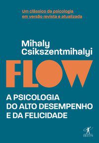 FLOW (EDIÇÃO REVISTA E ATUALIZADA) - CSIKSZENTMIHALYI, MIHALY