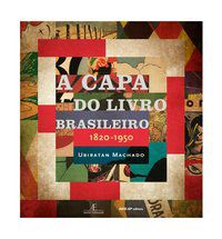 A CAPA DO LIVRO BRASILEIRO 1820-1950 - MACHADO, UBIRATAN