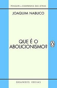 QUE É O ABOLICIONISMO? - NABUCO, JOAQUIM