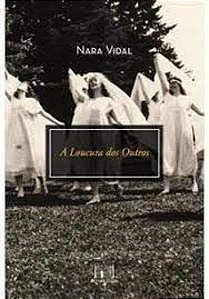 A LOUCURA DOS OUTROS - VIDAL, NARA