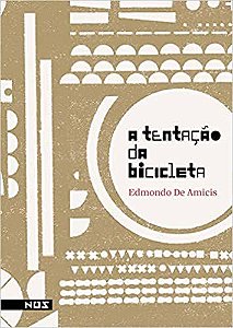 A TENTAÇÃO DA BICICLETA - AMICIS, EDMONDO DE