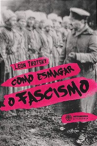 COMO ESMAGAR O FASCISMO - TROTSKI, LEON