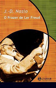 O PRAZER DE LER FREUD - NASIO, J.-D.