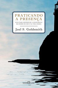 PRATICANDO A PRESENÇA - GOLDSMITH, JOEL S.