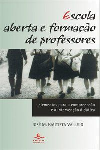 ESCOLA ABERTA E FORMAÇÃO DE PROFESSORES - VALLEJO, JOSÉ M. BAUTISTA